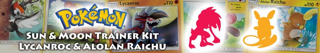 Sun & Moon Trainer Kit: Lycanroc & Alolan Raichu